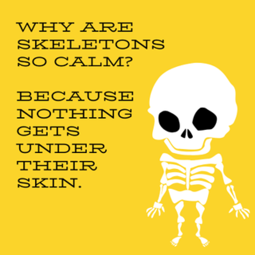 Why are skeletons so calm