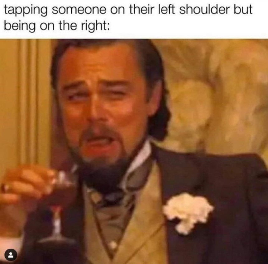 Tapping someone on there left shoulder