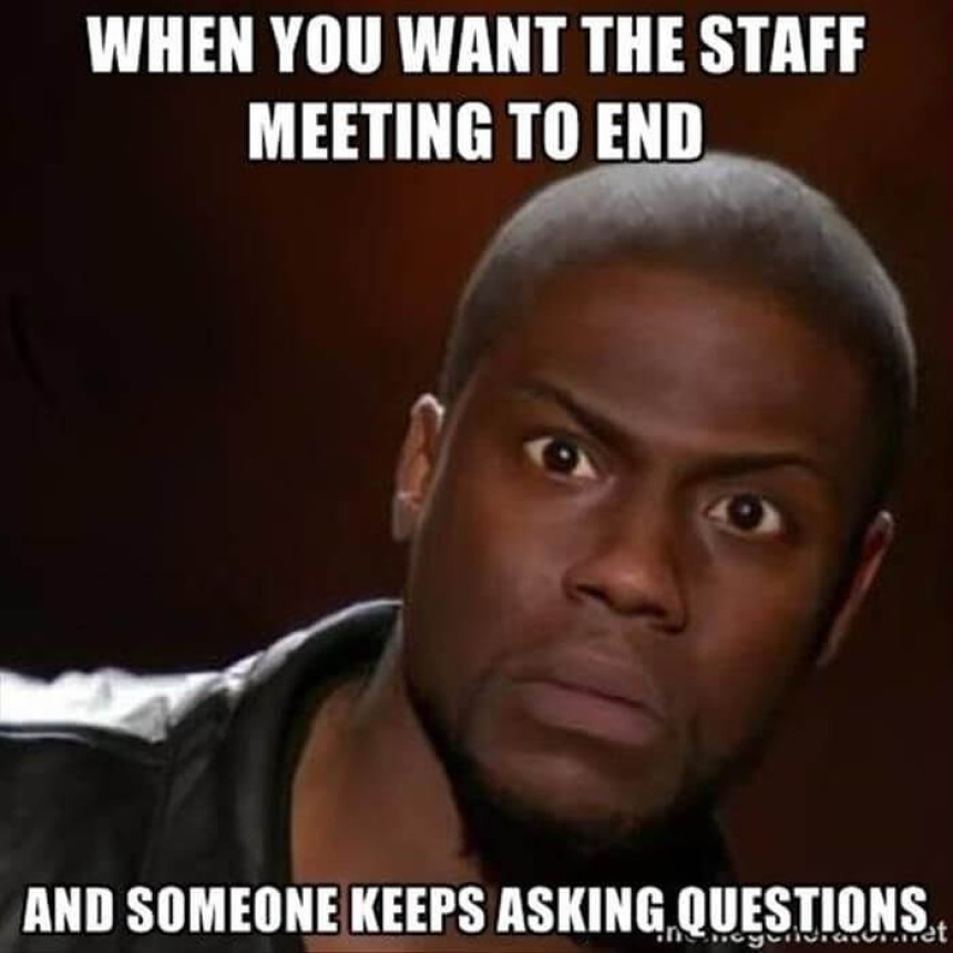 When you want the staff meeting to end..