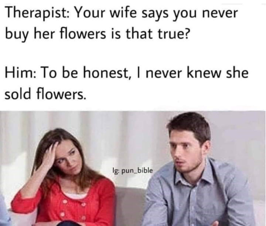 Your wife says you never buy her flowers?